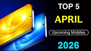 Top 5 Upcoming Smartphones In April 2026 ! Price &amp; Launch Date In India ! New Launch Phones🔥🔥