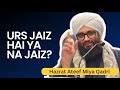 Urs jaiz hai ya na jaiz khitab hazrat ateef miya urs huzoor shaikh ul alam 2023