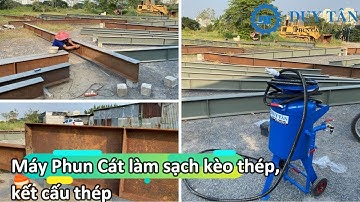 Máy Phun Cát xử lý bề mặt làm sạch kèo thép, kết cấu thép tại Nhà Bè