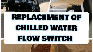 REPLACEMENT OF CHILLED WATER FLOW SWITCH