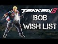 BOB TEKKEN 8 WISH LIST