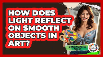 How Does Light Reflect On Smooth Objects In Art?
