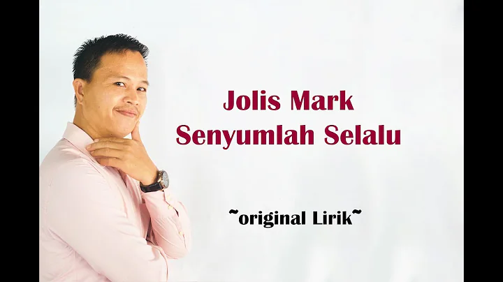 Jolis Mark - Senyumlah Selalu | Original Lirik