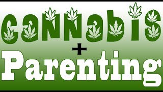 Cannabis + Parenting : Raising Kids in Today's Canna-Culture
