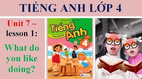Tiếng anh lớp 4 unit 7 lesson 1:What do you like doing?