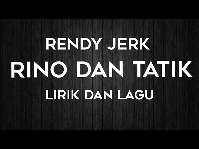 Rendy Jerk - Rino dan Tatik (Lagu dan Lirik) Nostalgia class=