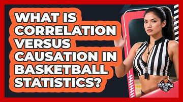 What Is Correlation Versus Causation In Basketball Statistics? - Basketball Stats Central
