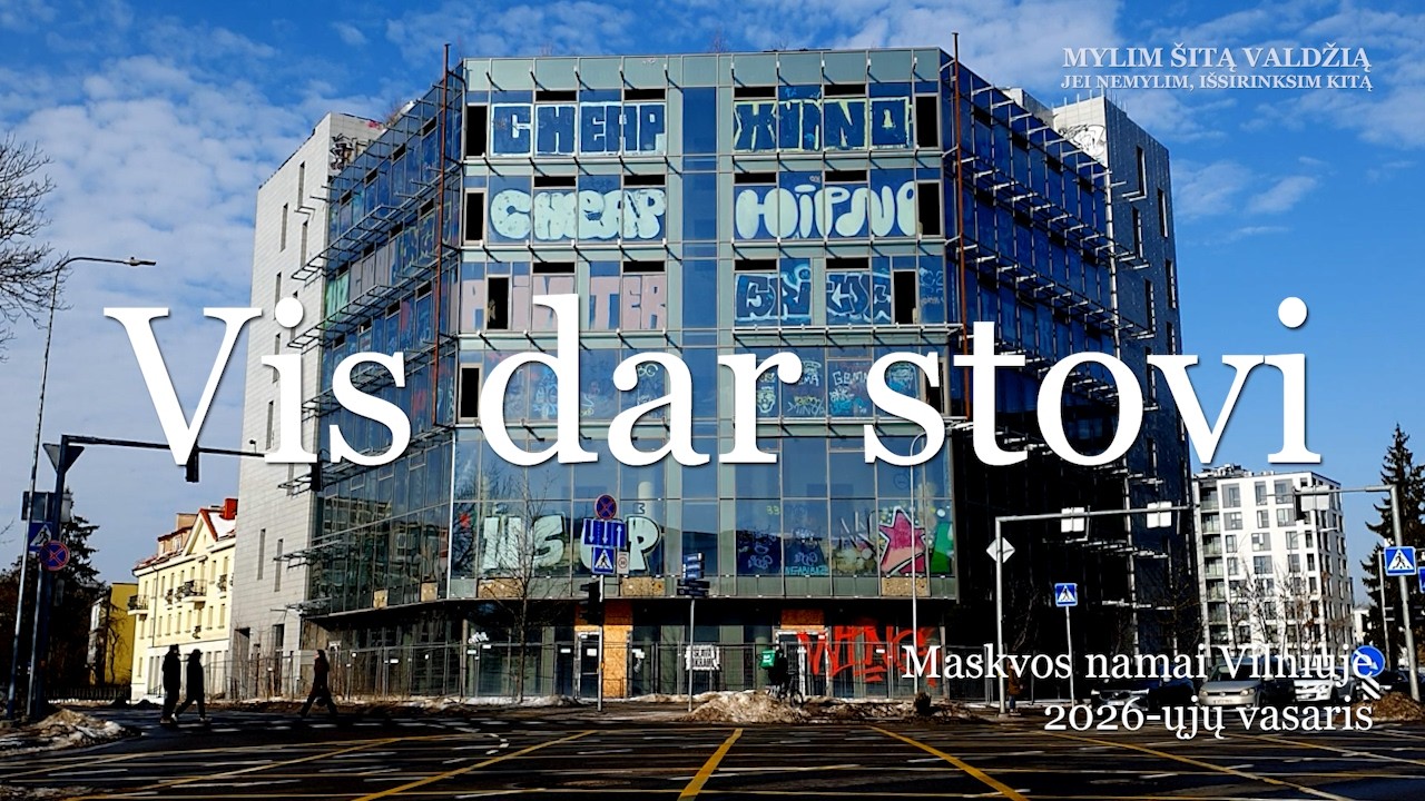 „Vis dar stovi“ | Maskvos namai Vilniuje. 2026-ųjų vasaris.