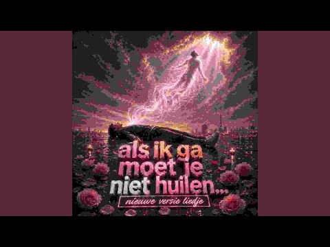 Als ik ga moet je niet huilen