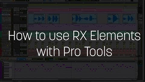 How to use RX Elements with Pro Tools