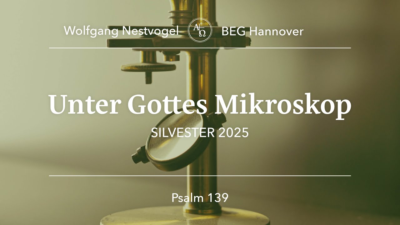 BEGH-Gottesdienst 31.12.25: Unter Gottes Mikroskop - YouTube