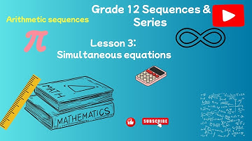 LESSON 3 - Grade 12 sequences and series - simultaneous equations