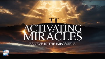 Activating Miracles - Believe In The Impossible