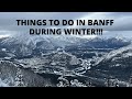 THINGS TO DO IN BANFF DURING WINTER 2021 | CANADA