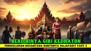 ISLAMICATION OF THE ARCHIPELAGO AND THE FALL OF MAJAPAHIT EPISODE 2. THE ESTABLISHMENT OF GIRI KE...