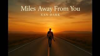 Miles Away From You – Xan Dark
