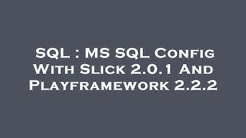 SQL : MS SQL Config With Slick 2.0.1 And Playframework 2.2.2