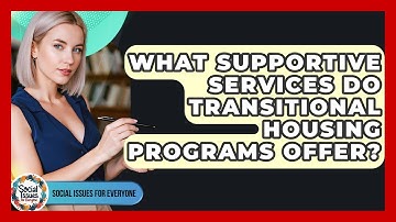 What Supportive Services Do Transitional Housing Programs Offer? - Social Issues For Everyone