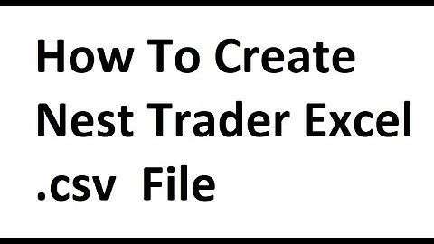 How To Create Nest Trader Excel .csv File