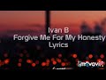 Ivan B- Forgive me for my honesty lyrics! Mp3 Song
