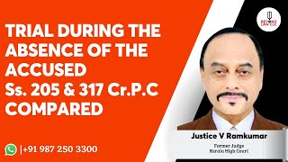Trial during the Absence of Accused- Section 205 & 317 Cr.P.C. Compared- Justice V Ramkumar