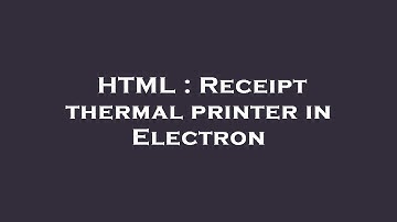 HTML : Receipt thermal printer in Electron