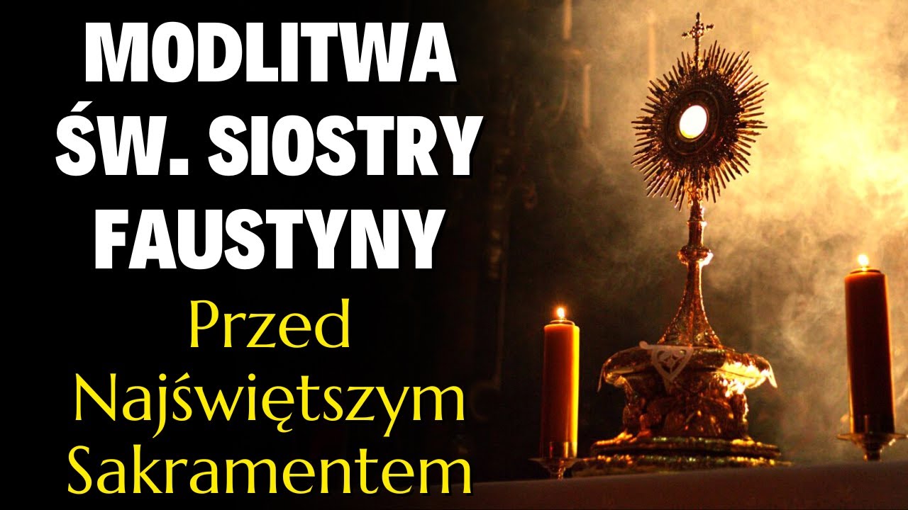 Modlitwa Przed Najświętszym Sakramentem Tekst 🙏 Modlitwa św. Siostry Faustyny Przed Najświętszym Sakramentem