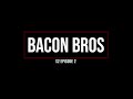 Bacon Bros s2ep2