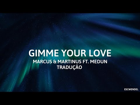 Marcus & Martinus (Ft. MEDUN) - Gimme Your Love - (Tradução em Português)