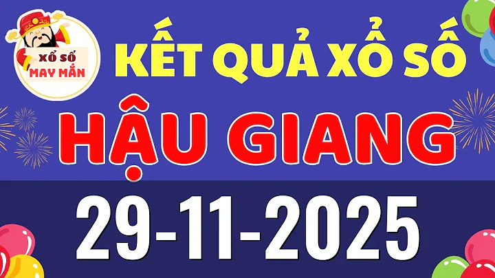 Xổ Số Hậu Giang ngày 29/11/2025 - XSHG - Kết quả xổ số kiến thiết Hậu Giang Thứ 7