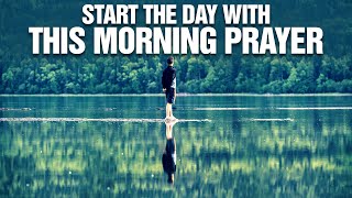 Blessed And Encouraging Morning Prayers | Start Your Day In God's Presence