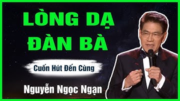 Truyện Hay Nguyễn Ngọc Ngạn - LÒNG DẠ ĐÀN BÀ - Đọc Truyện Đêm Khuya Mới Nhất