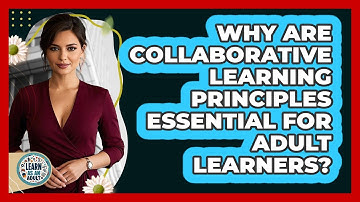 Why Are Collaborative Learning Principles Essential For Adult Learners? - Learn As An Adult