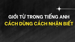 GIỚI TỪ TRONG TIẾNG ANH CÁCH DÙNG CÁCH NHẬN BIẾT GIỚI TỪ