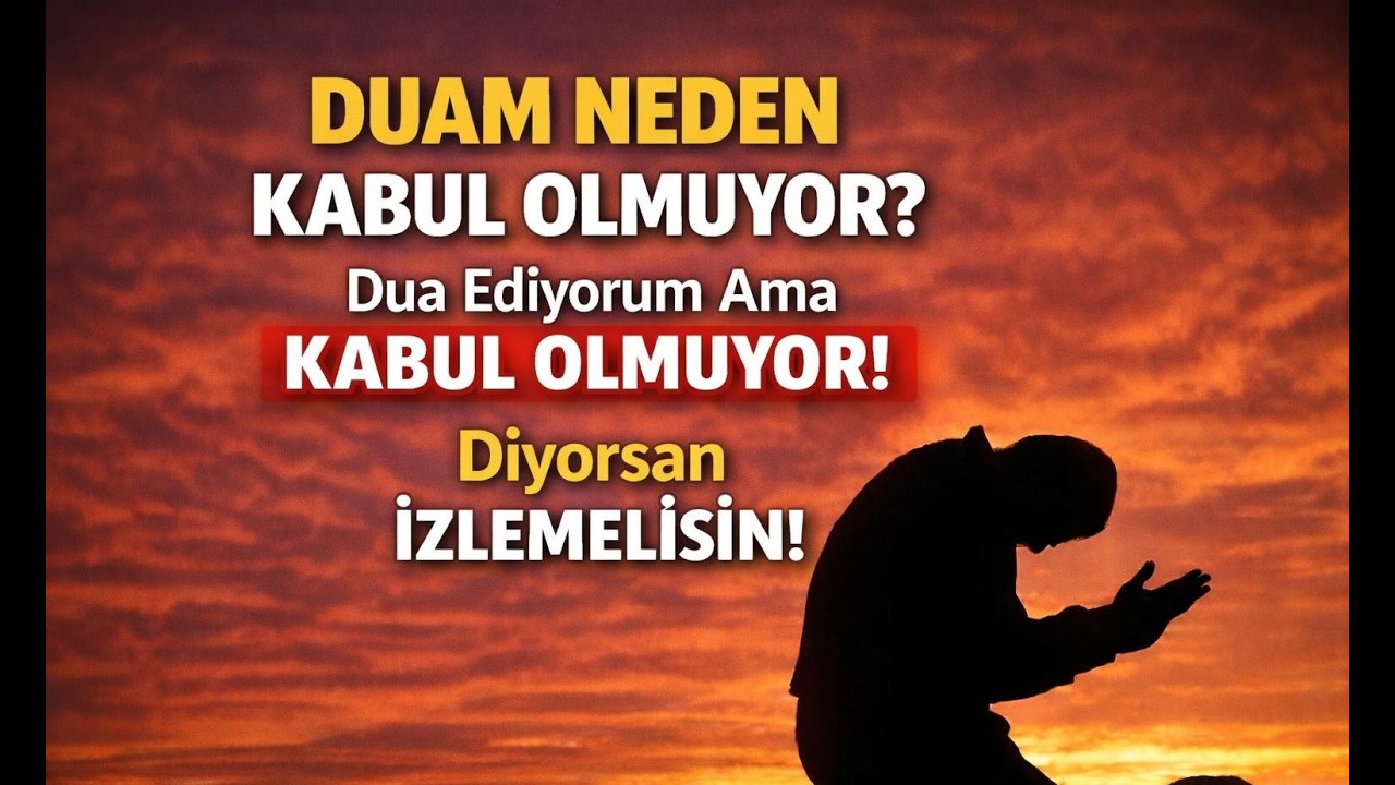 Duam Neden Kabul Olmuyor? Dua Ediyorum Ama Olmuyor!