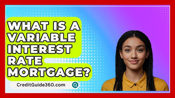 What Is A Variable Interest Rate Mortgage? - CreditGuide360.com