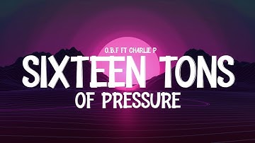 Thumbnail of O. B. F ft CHARLIE P - SIXTEEN TONS OF PRESSURE (Lyrics)