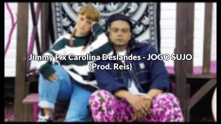 Video thumbnail of "Jimmy P x Carolina Deslandes - JOGO SUJO [LETRA]"