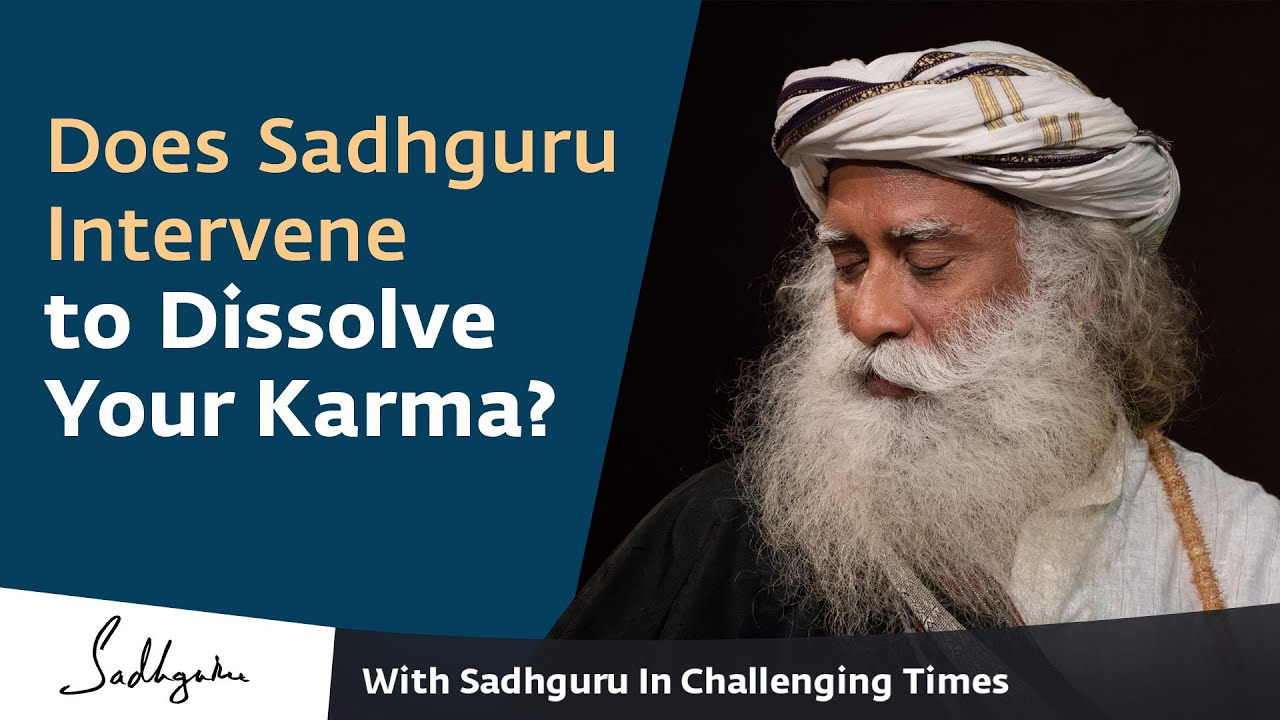 Does Sadhguru Intervene to Dissolve Your Karma? - With Sadhguru in Challenging Times - 13 Apr Does Sadhguru Intervene to Dissolve Your Karma? - With Sadhguru in Challenging Times - 13 Apr