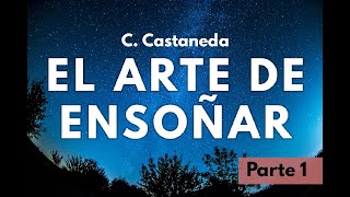 EL ARTE DE ENSOÑAR | C. Castaneda | Parte 1 | Audiolibro narrado en español | Castellano argentino
