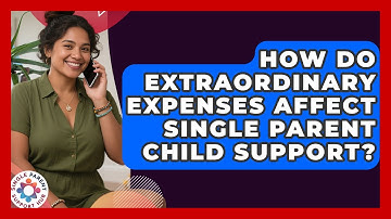 How Do Extraordinary Expenses Affect Single Parent Child Support? - Single Parent Support Hub