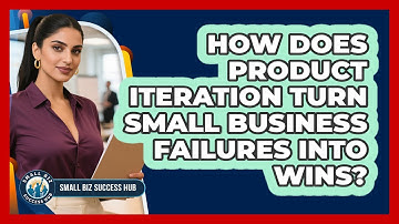 How Does Product Iteration Turn Small Business Failures Into Wins? - Small Biz Success Hub