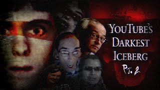 Youtubes Darkest Iceberg Pt.2