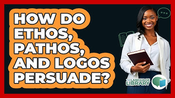 How Do Ethos, Pathos, And Logos Persuade?
