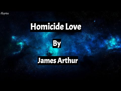 Homicide Love James Arthur Lyrics Video