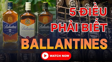 Top 5 Điều Nhất Định Phải Biết Về Rượu Ballantines | Rượu Ballantines nhập khẩu chính hãng