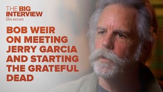 Bob Weir on Meeting Jerry Garcia and Starting The Grateful Dead | The Big Interview