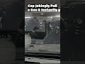 Cop Pulls a Joke With a Gun And Instantly Regrets It