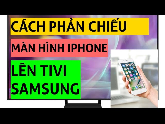 Cách phản chiếu màn hình điện thoại IPHONE lên tivi SAMSUNG - YouTube