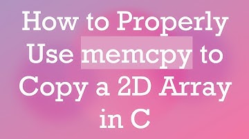 How to Properly Use memcpy to Copy a 2D Array in C
